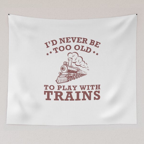 Item preview, I'll Never Be Too Old To Play With Trains Gift for Locomotives Enthusiasm Railroads Gift designed and sold by MouDantArts.