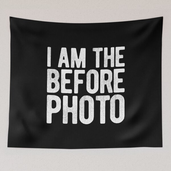 Item preview, I AM THE BEFORE PHOTO designed and sold by Mclickster.