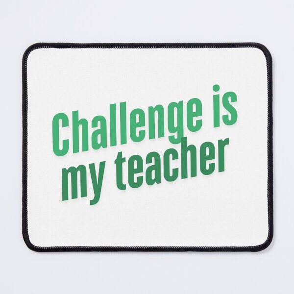 Item preview, Challenge is my teacher- Green print designed and sold by Andykinoz.