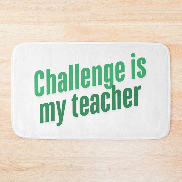Item preview, Challenge is my teacher- Green print designed and sold by Andykinoz.