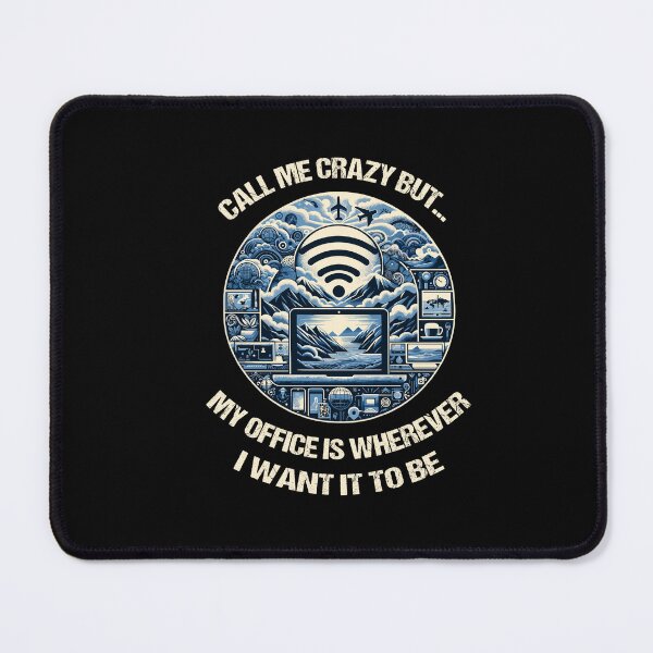 Item preview, Call Me Really Crazy But...My Office Is Wherever I Want It To Be designed and sold by Dressed For Duty.