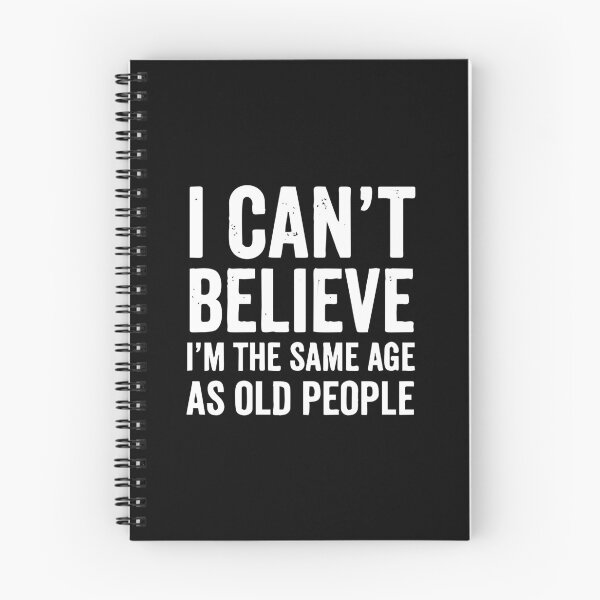 Item preview, I Can't Believe I'm The Same Age As Old People designed and sold by xhearalisa.