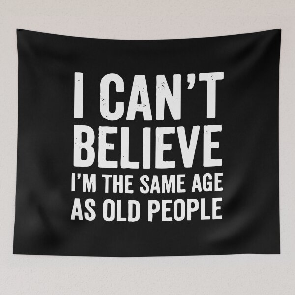 Item preview, I Can't Believe I'm The Same Age As Old People designed and sold by xhearalisa.