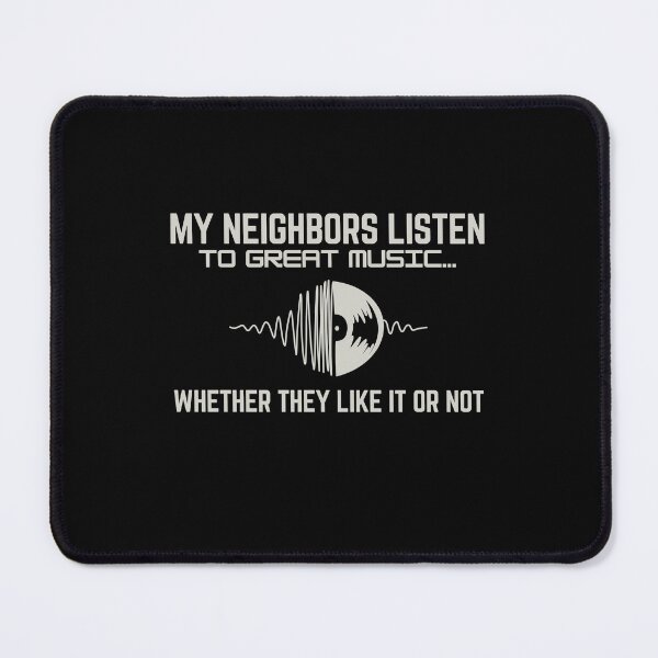 Item preview, MY NEIGHBORS LISTEN TO GREAT MUSIC...Whether they like it or not designed and sold by belladesign7.