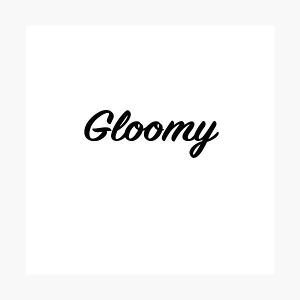 Item preview, Gloomy designed and sold by At349ks3d.