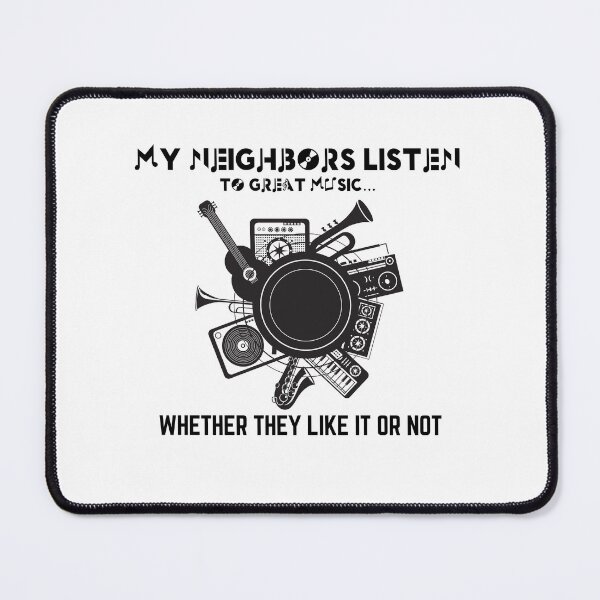 Item preview, MY NEIGHBORS LISTEN TO GREAT MUSIC...Whether they like it or not designed and sold by belladesign7.