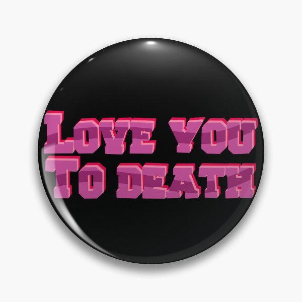 Item preview, Love you to death designed and sold by pinkyfish1010.