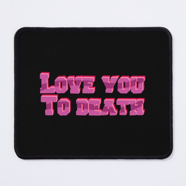 Item preview, Love you to death designed and sold by pinkyfish1010.