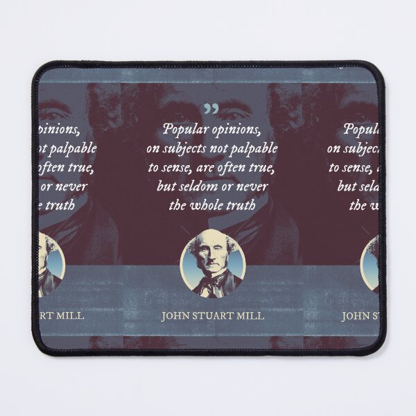 Item preview, John Stuart Mill - Popular opinions, on subjects not palpable to sense, are often true, but seldom or never the whole truth designed and sold by Syahrasi.