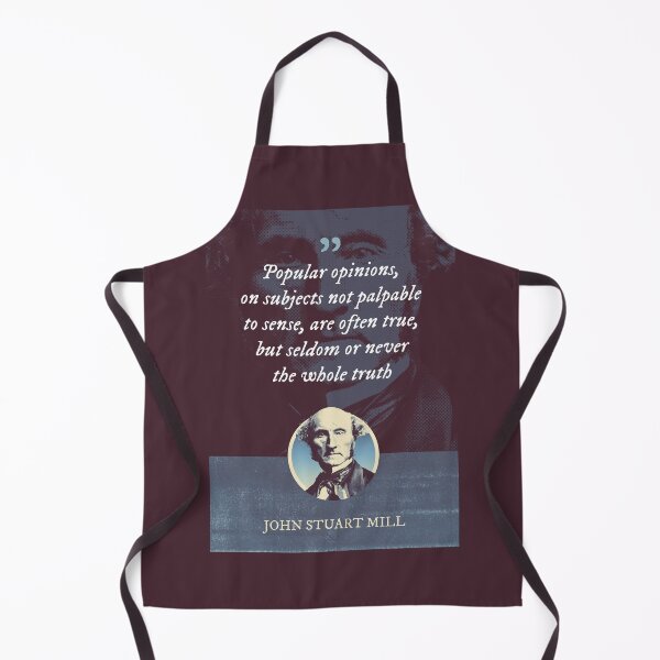 Item preview, John Stuart Mill - Popular opinions, on subjects not palpable to sense, are often true, but seldom or never the whole truth designed and sold by Syahrasi.