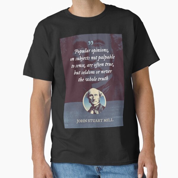 Item preview, John Stuart Mill - Popular opinions, on subjects not palpable to sense, are often true, but seldom or never the whole truth designed and sold by Syahrasi.