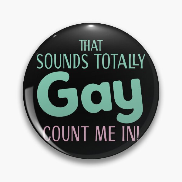 Item preview, Sounds totally Gay! I'm in!  designed and sold by jazzydevil.