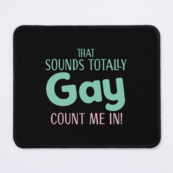 Item preview, Sounds totally Gay! I'm in! designed and sold by jazzydevil.