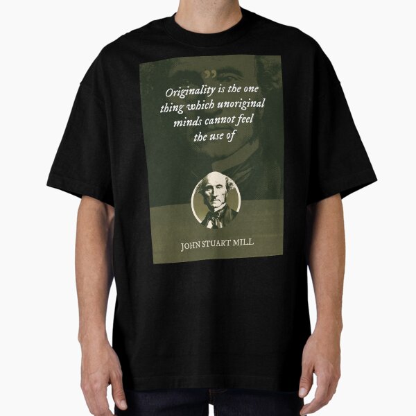 Item preview, John Stuart Mill - Originality is the one thing which unoriginal minds cannot feel the use of designed and sold by Syahrasi.