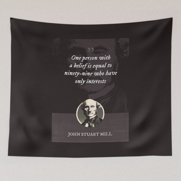 Item preview, John Stuart Mill - One person with a belief is equal to ninety-nine who have only interests designed and sold by Syahrasi.