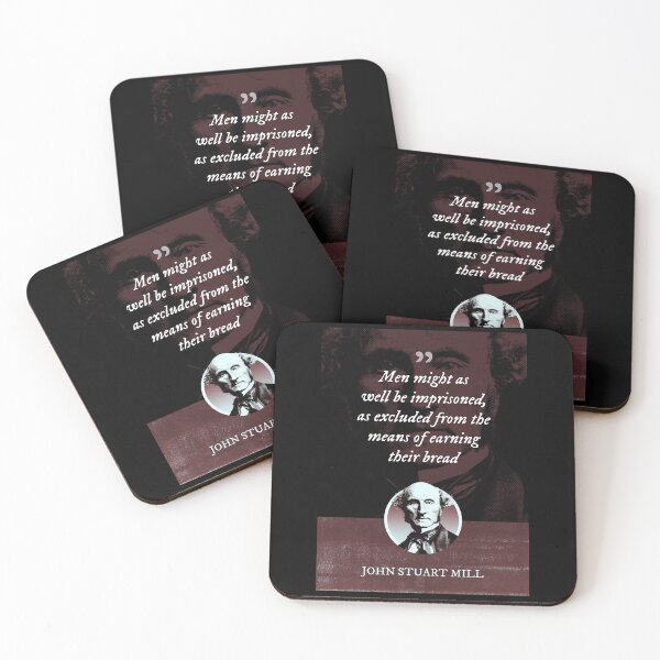 Item preview, John Stuart Mill - Men might as well be imprisoned, as excluded from the means of earning their bread designed and sold by Syahrasi.