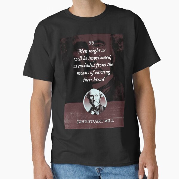 Item preview, John Stuart Mill - Men might as well be imprisoned, as excluded from the means of earning their bread designed and sold by Syahrasi.