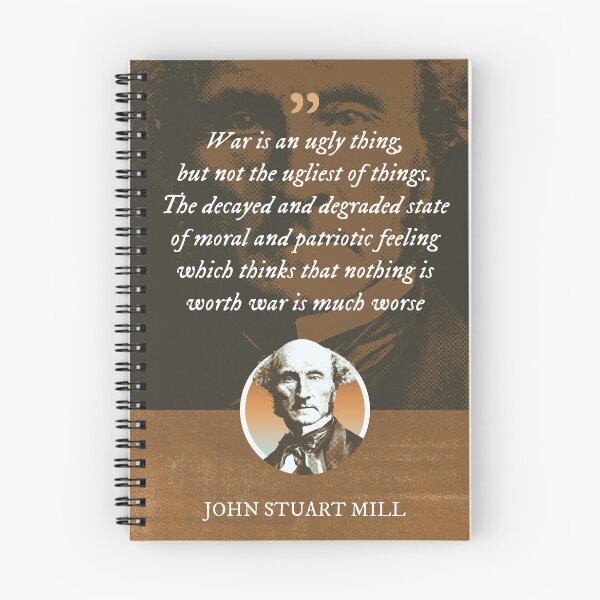 Item preview, John Stuart Mill - War is an ugly thing, but not the ugliest of things. The decayed and degraded state of moral and patriotic feeling which thinks that nothing is worth war is much worse designed and sold by Syahrasi.
