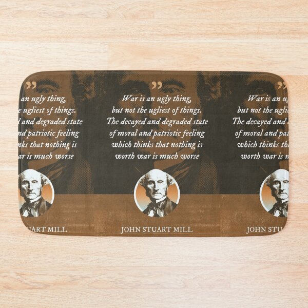 Item preview, John Stuart Mill - War is an ugly thing, but not the ugliest of things. The decayed and degraded state of moral and patriotic feeling which thinks that nothing is worth war is much worse designed and sold by Syahrasi.
