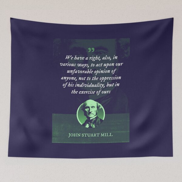 Item preview, John Stuart Mill - We have a right, also, in various ways, to act upon our unfavorable opinion of anyone, not to the oppression of his individuality, but in the exercise of ours designed and sold by Syahrasi.