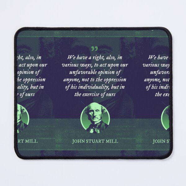 Item preview, John Stuart Mill - We have a right, also, in various ways, to act upon our unfavorable opinion of anyone, not to the oppression of his individuality, but in the exercise of ours designed and sold by Syahrasi.