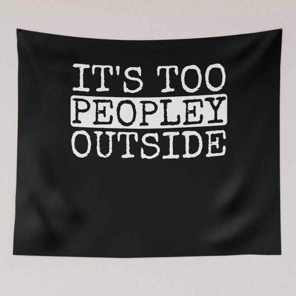 Item preview, Funny It's Too Peopley Outside Introvert Sarcasm designed and sold by PrintCrafting.