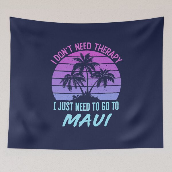Item preview, I Don't Need Therapy I Just Need to Go to Maui designed and sold by jaygo.
