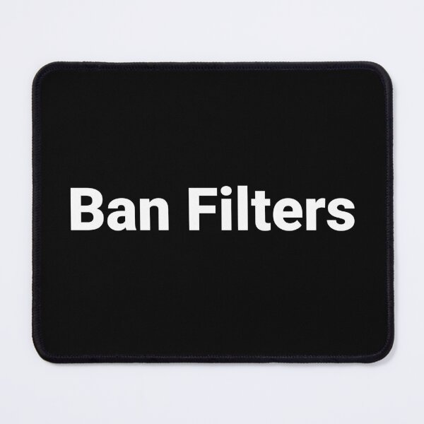 Item preview, Ban Filters designed and sold by Text-based T-Shirts and Gifts.