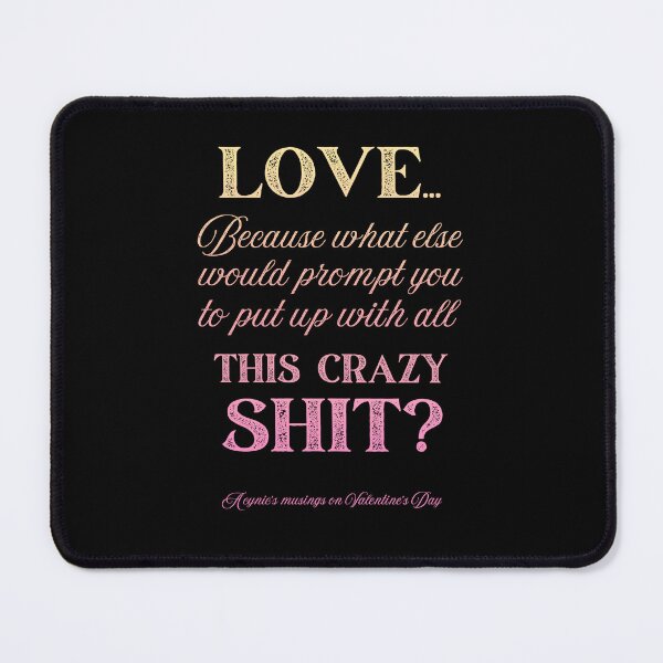 Item preview, Love Some Crazy Shit | Cynic Valentine's Day designed and sold by ObsidianDaz.
