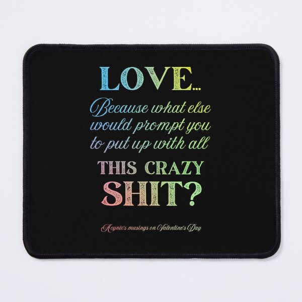 Item preview, Love Some Crazy Shit | Cynic Valentine's Day designed and sold by ObsidianDaz.
