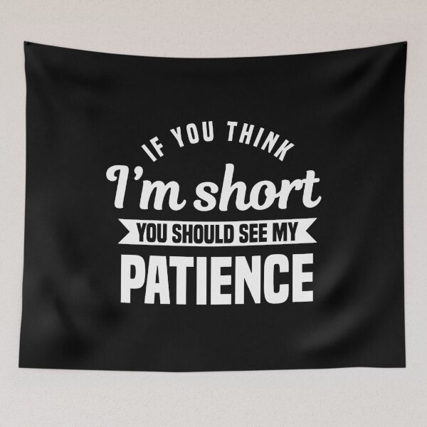 Item preview, If You Think I'm Short You Should See My Patience designed and sold by DoodleUrban.