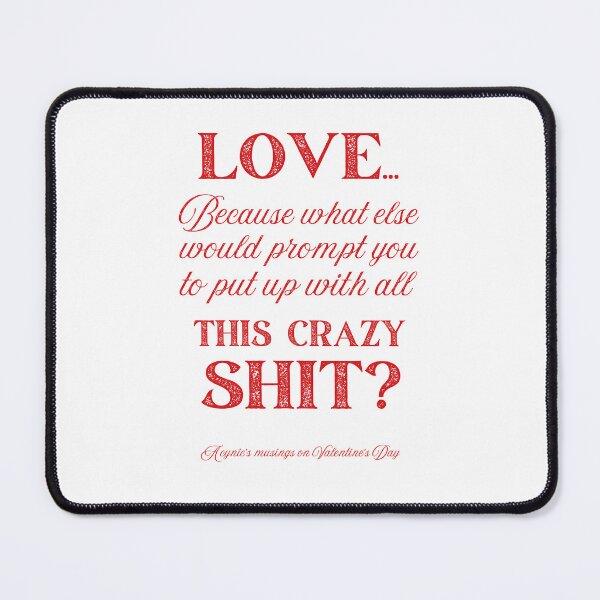 Item preview, Love Some Crazy Shit | Cynic Valentine's Day designed and sold by ObsidianDaz.