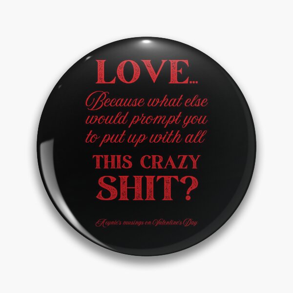 Item preview, Love Some Crazy Shit | Cynic Valentine's Day designed and sold by ObsidianDaz.