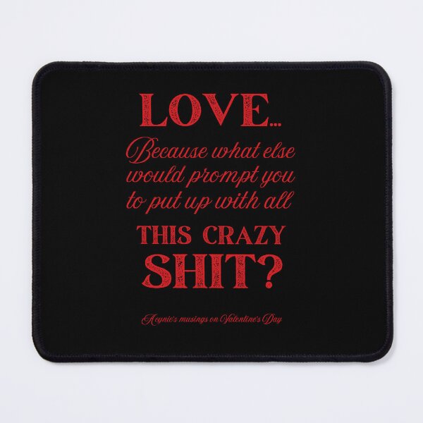 Item preview, Love Some Crazy Shit | Cynic Valentine's Day designed and sold by ObsidianDaz.