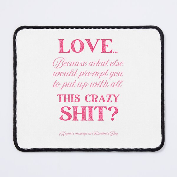 Item preview, Love Some Crazy Shit | Cynic Valentine's Day designed and sold by ObsidianDaz.