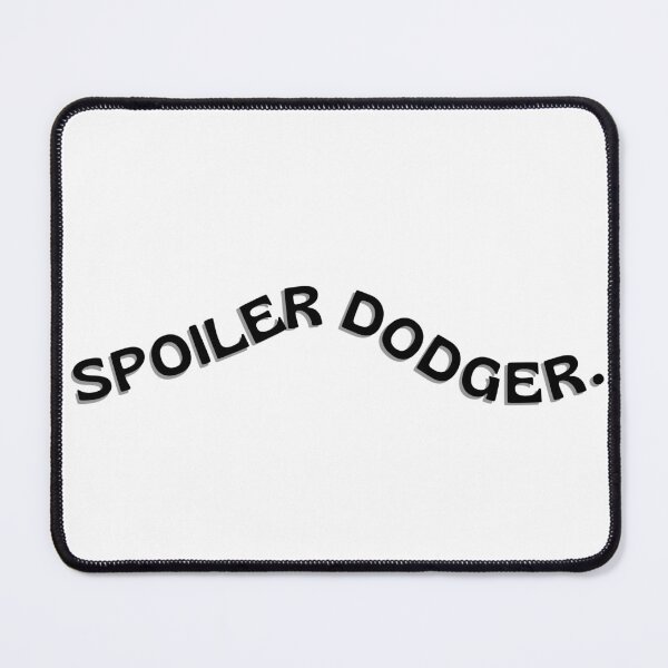 Item preview, Spoiler Dodger. designed and sold by DedsStudio.