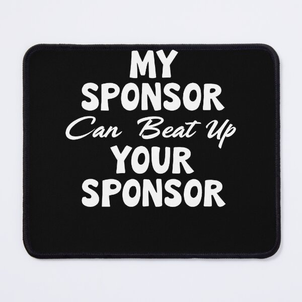 Item preview, Funny Quote My Sponsor Can Beat Up Your Sponsor Saying designed and sold by 07Art.