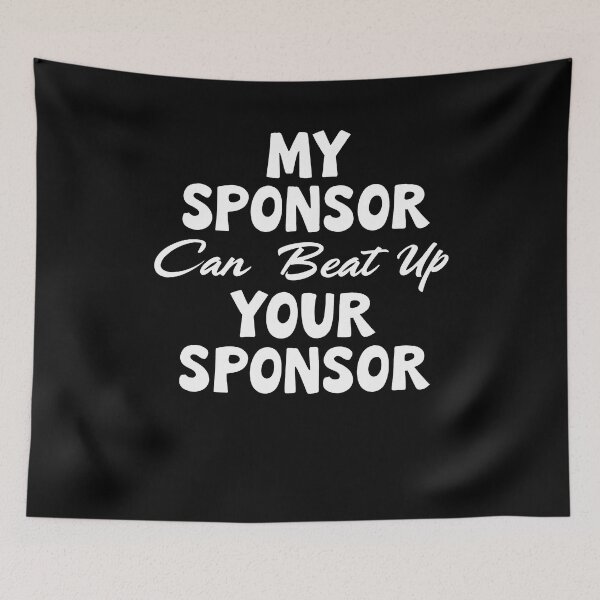 Item preview, Funny Quote My Sponsor Can Beat Up Your Sponsor Saying designed and sold by 07Art.