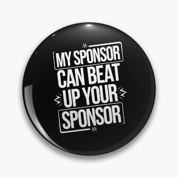 Item preview, Funny Quote My Sponsor Can Beat Up Your Sponsor Saying designed and sold by 07Art.