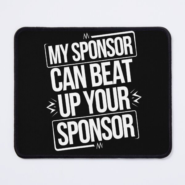 Item preview, Funny Quote My Sponsor Can Beat Up Your Sponsor Saying designed and sold by 07Art.