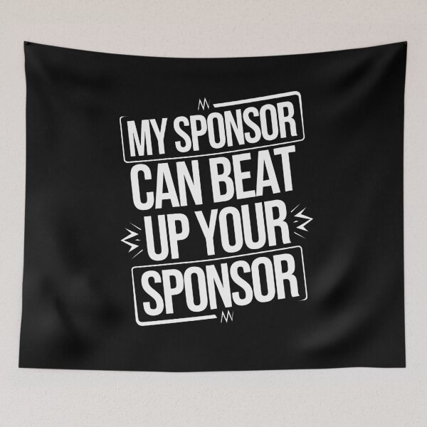 Item preview, Funny Quote My Sponsor Can Beat Up Your Sponsor Saying designed and sold by 07Art.