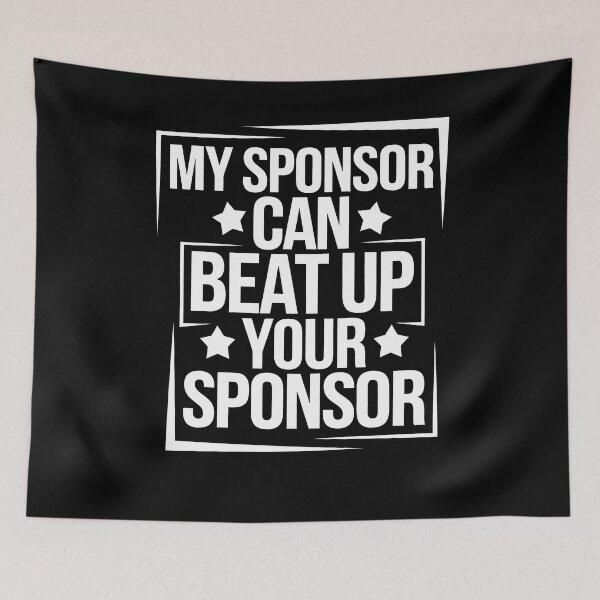 Item preview, Funny Quote My Sponsor Can Beat Up Your Sponsor Saying designed and sold by 07Art.
