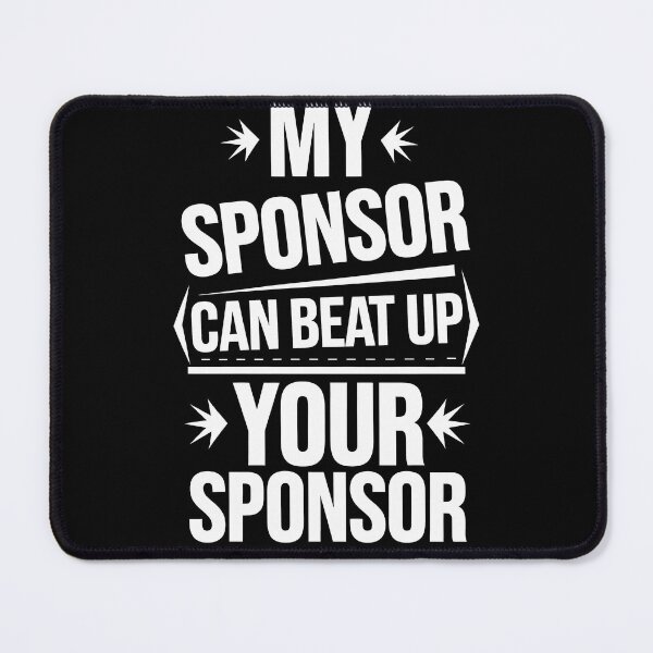 Item preview, Funny Quote My Sponsor Can Beat Up Your Sponsor Saying designed and sold by 07Art.