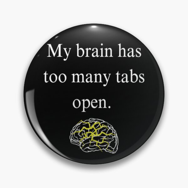 Item preview, My brain has too many tabs open designed and sold by Daimonia51.