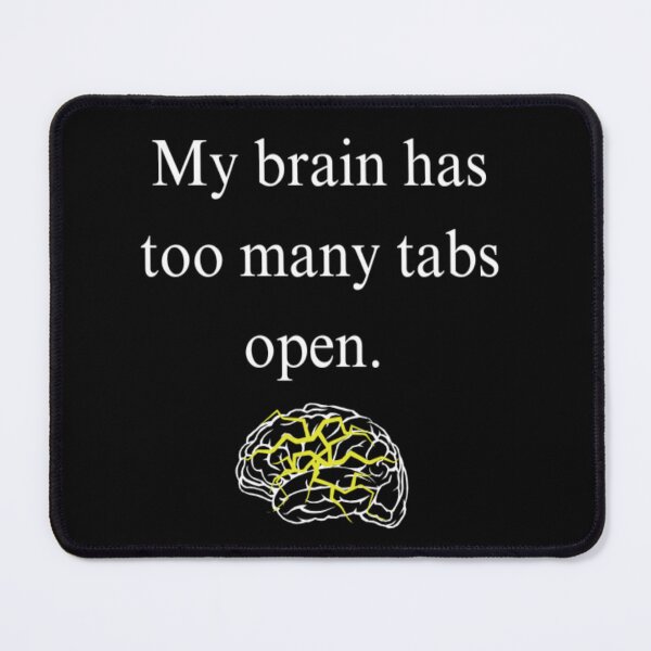 Item preview, My brain has too many tabs open designed and sold by Daimonia51.