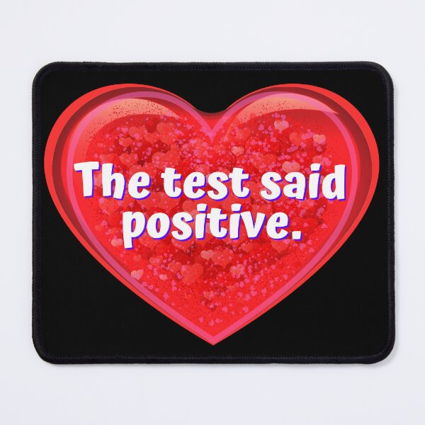 Item preview, HEART: The test said positive. - funny valentines signs designed and sold by DesignsFromTW-S.