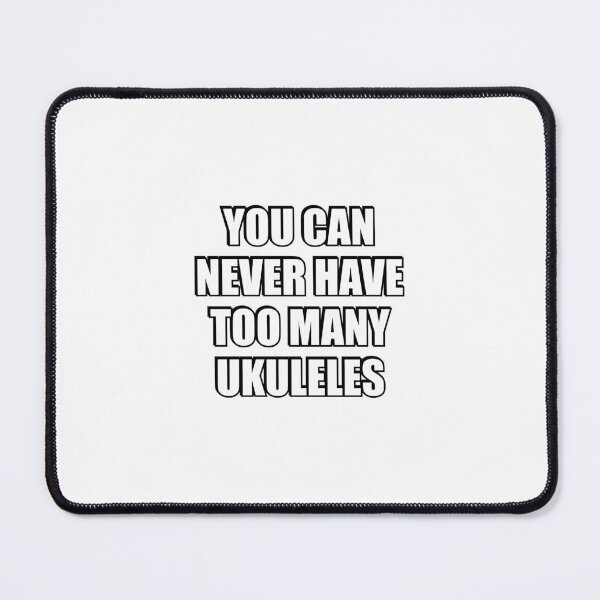 Item preview, You can never have too many Ukuleles  designed and sold by Inspirationmotivation.