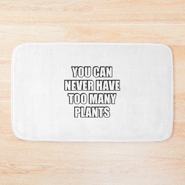 Item preview, You can never have too many Plants designed and sold by Inspirationmotivation.