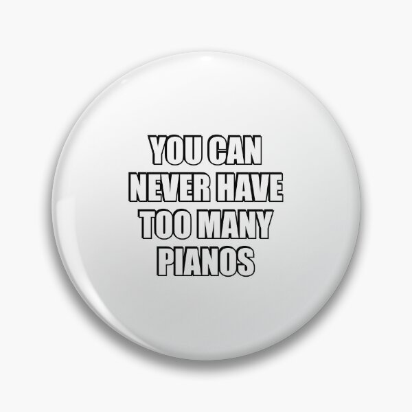 Item preview, You can never have too many Pianos designed and sold by Inspirationmotivation.