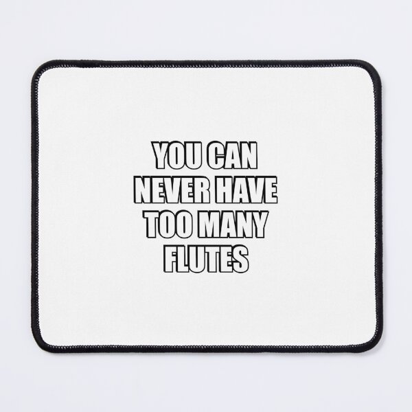 Item preview, You can never have too many flutes designed and sold by Inspirationmotivation.
